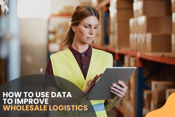 How to Use Data to Improve Wholesale Logistics