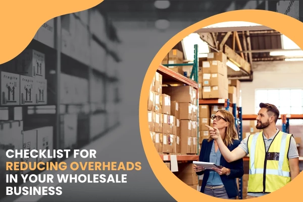 Checklist for Reducing Overheads in Your Wholesale Business